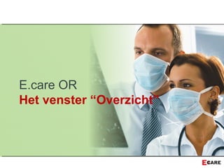 E.care OR
Het venster “Overzicht”
 