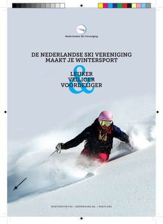 de Nederlandse Ski Vereniging
maakt je wintersport
leuker
veiliger
voordeliger

winters port.n l / s nowboa rd. nl / nsk i v.org

 