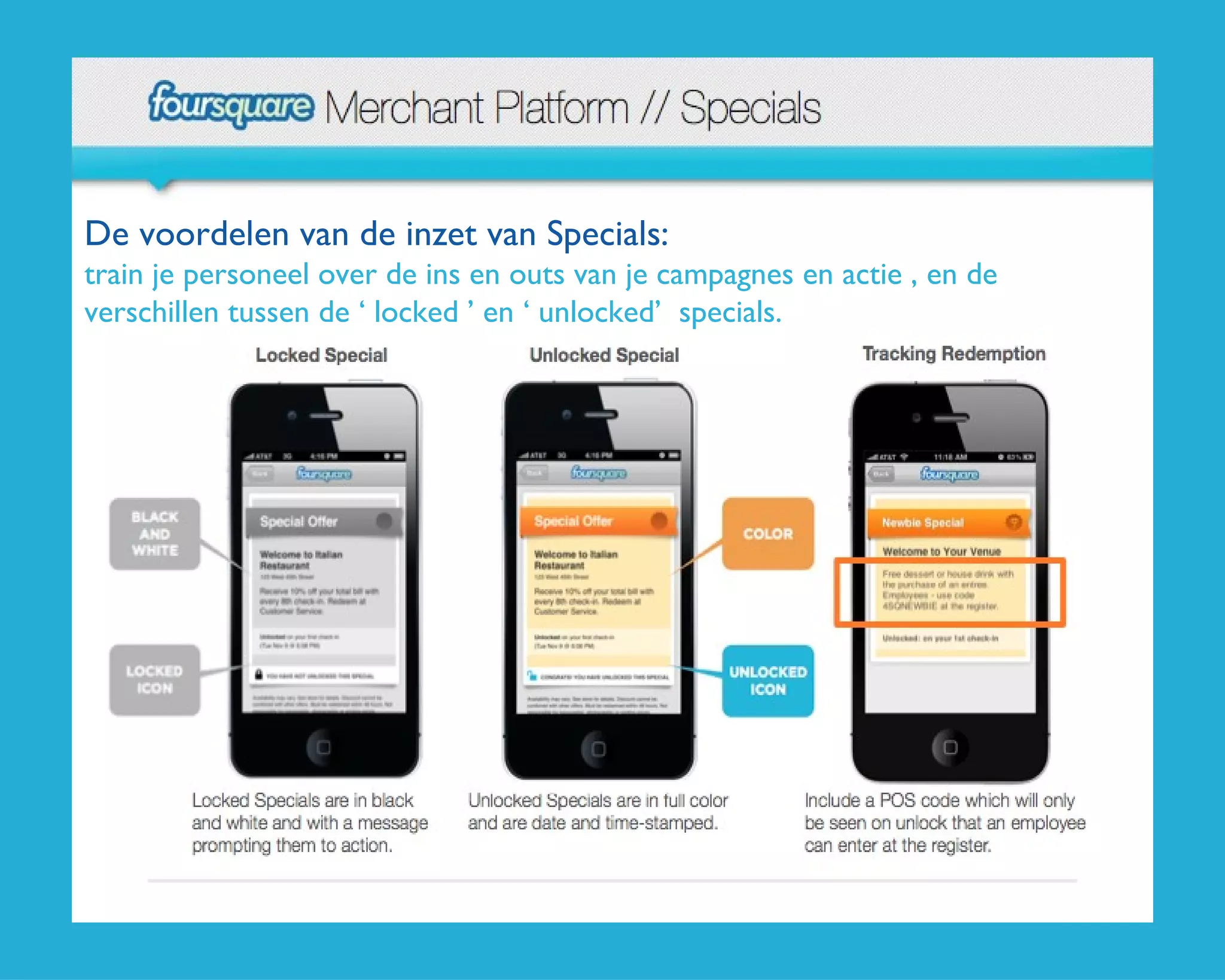 De voordelen van de inzet van Specials:  train je personeel over de ins en outs van je campagnes en actie , en de verschillen tussen de ‘ locked ’ en ‘ unlocked’  specials. 