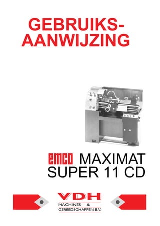 GEBRUIKS-
AANWIJZING
MAXIMAT
SUPER 11 CD
 