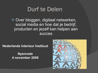 Durf te Delen ,[object Object],Nederlands Interieur Instituut Nyenrode 4 november 2009 