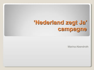 ‘ Nederland zegt Ja’ campagne Marina Abendroth 