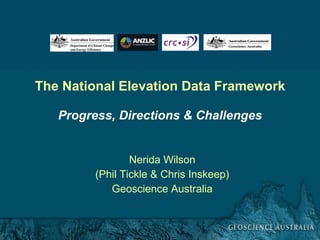 The National Elevation Data Framework Progress, Directions & Challenges Nerida Wilson (Phil Tickle & Chris Inskeep) Geoscience Australia 