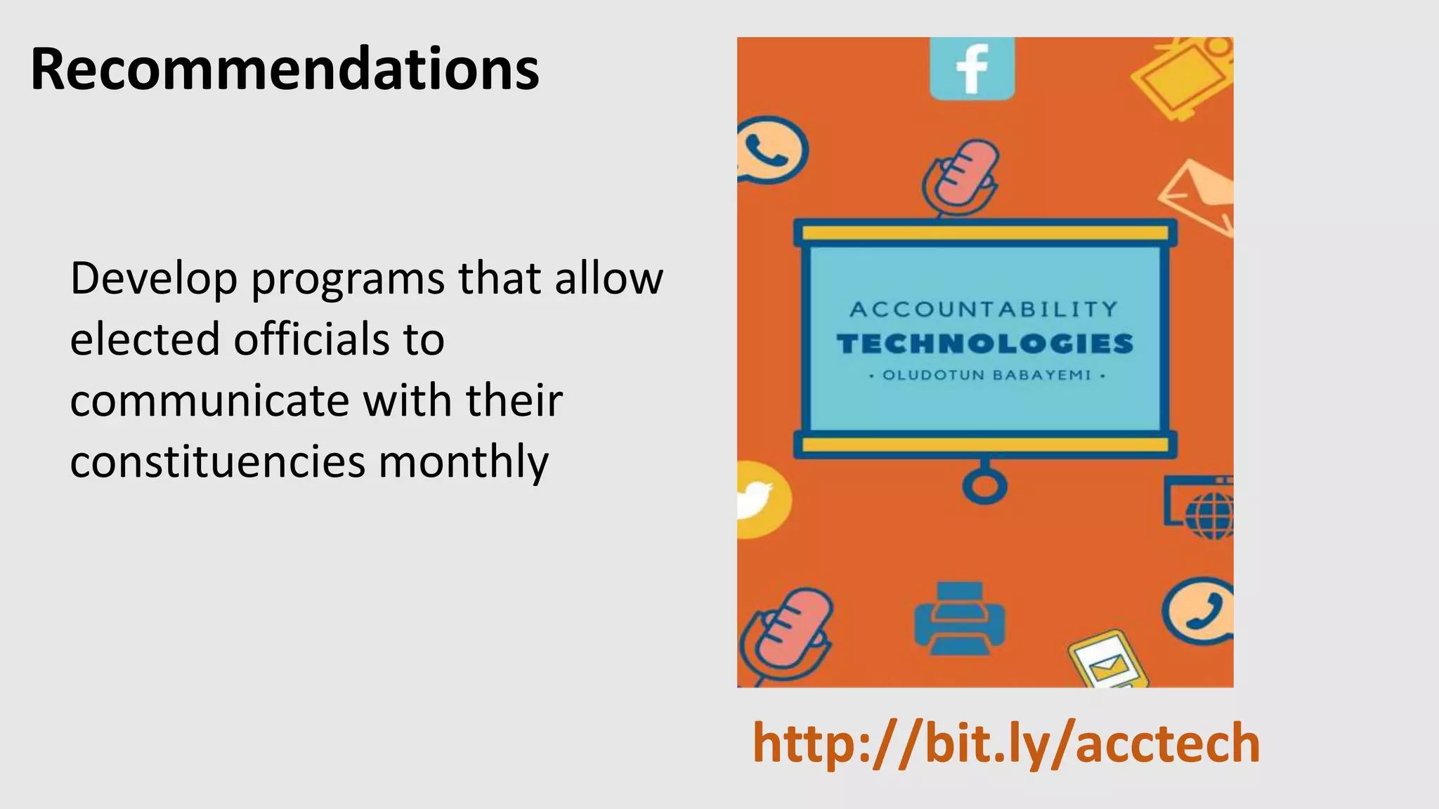Recommendations
Develop programs that allow
elected officials to
communicate with their
constituencies monthly
http://bit.ly/acctech
 
