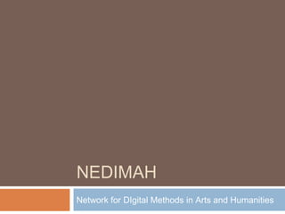NEDIMAH
Network for DIgital Methods in Arts and Humanities
 