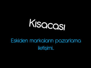 Eski}en m|rk|l|rın p|z|rl|m|
           iletişimi..
 