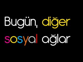 Bugün, }išer
sosyal |šl|r
 