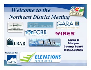 Welcome to the
    Northeast District Meeting



                              Logan
                              L g &
                              Morgan
                           County Board
                           of REALTORS
Presented By:
 