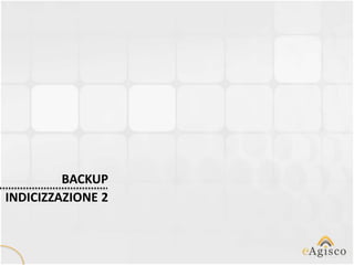 BACKUP
INDICIZZAZIONE 2
 