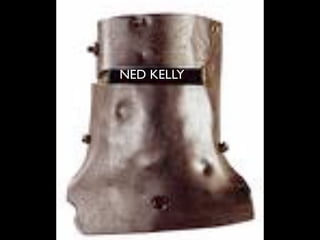 NED KELLY
 