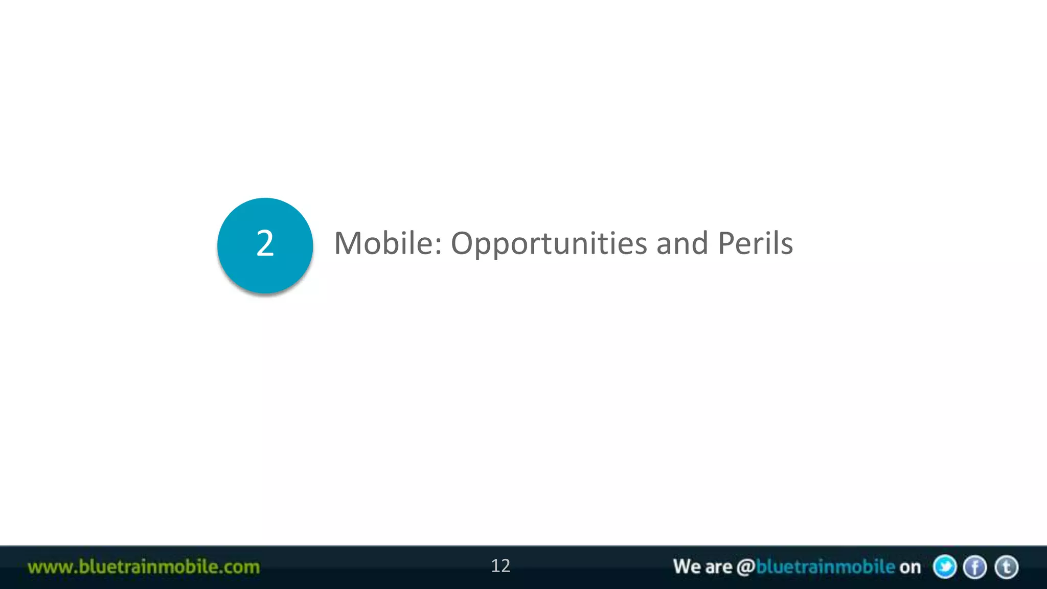 2   Mobile: Opportunities and Perils




              12
 