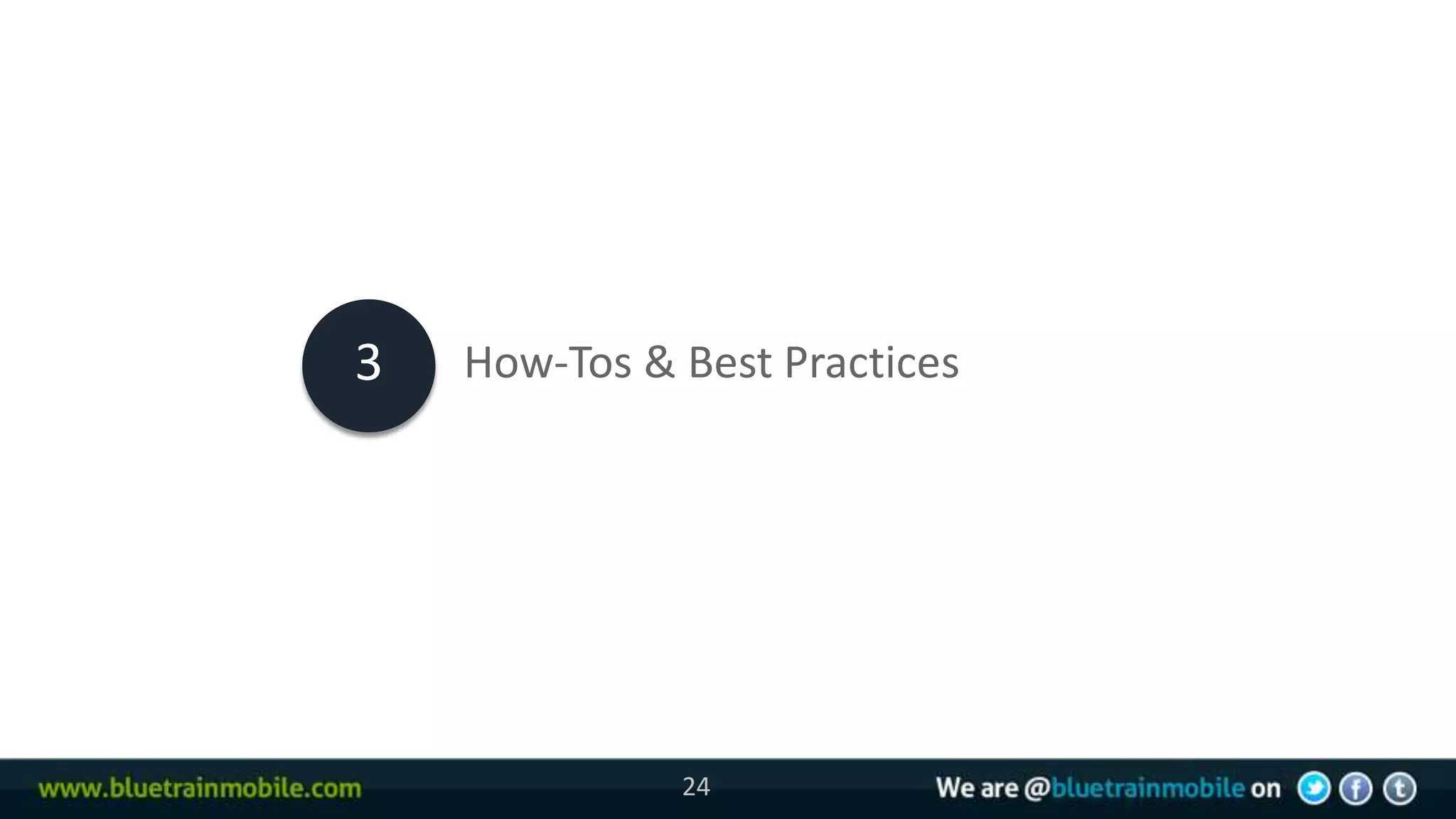 3   How-Tos & Best Practices




              24
 