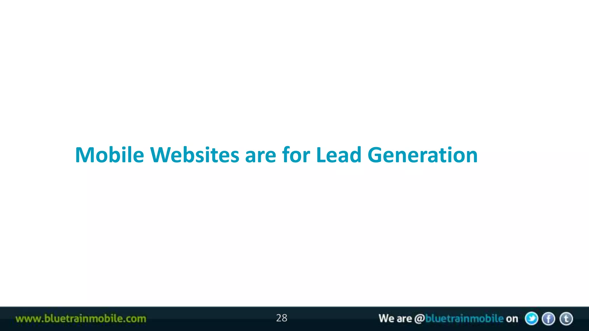 28



     Mobile Websites are for Lead Generation




                        28
 