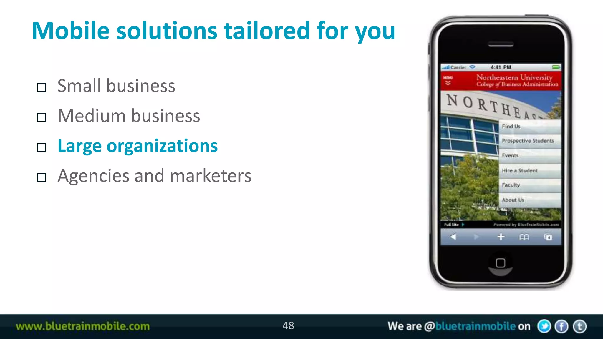 Mobile solutions tailored for you
   Small business
   Medium business
   Large organizations
   Agencies and marketers




                             48
 