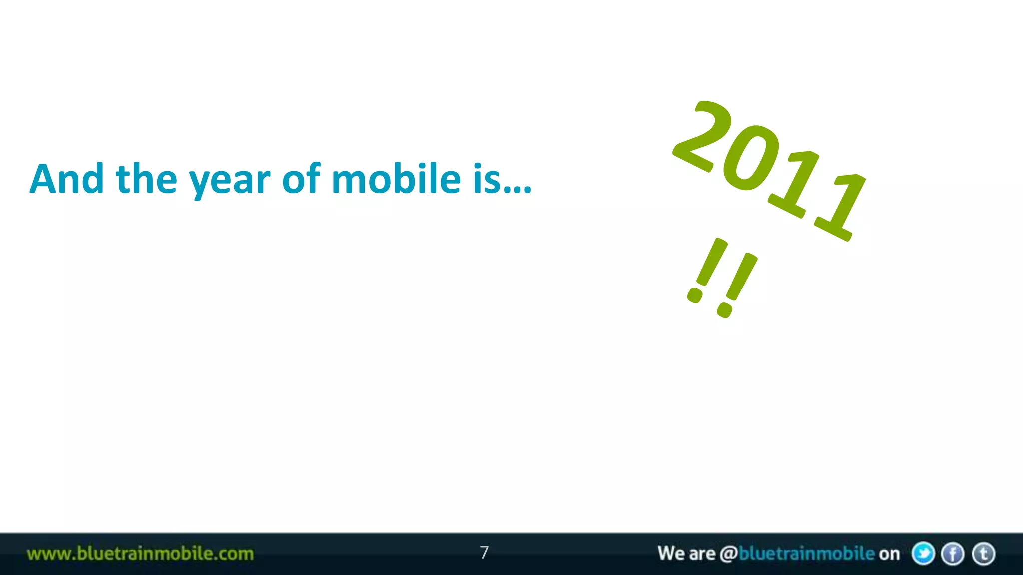 And the year of mobile is…




                       7
 