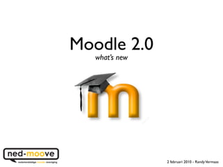 Moodle 2.0
   what’s new




                2 februari 2010 - Randy Vermaas
 