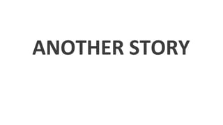ANOTHER STORY
 