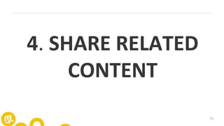 71
4. SHARE RELATED
CONTENT
 
