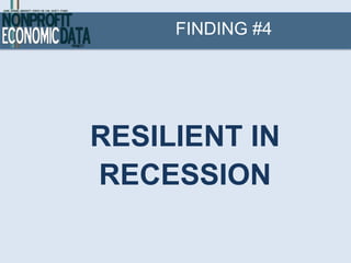 FINDING #4




RESILIENT IN
RECESSION
 