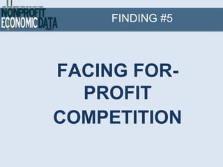 FINDING #5



FACING FOR-
  PROFIT
COMPETITION
 