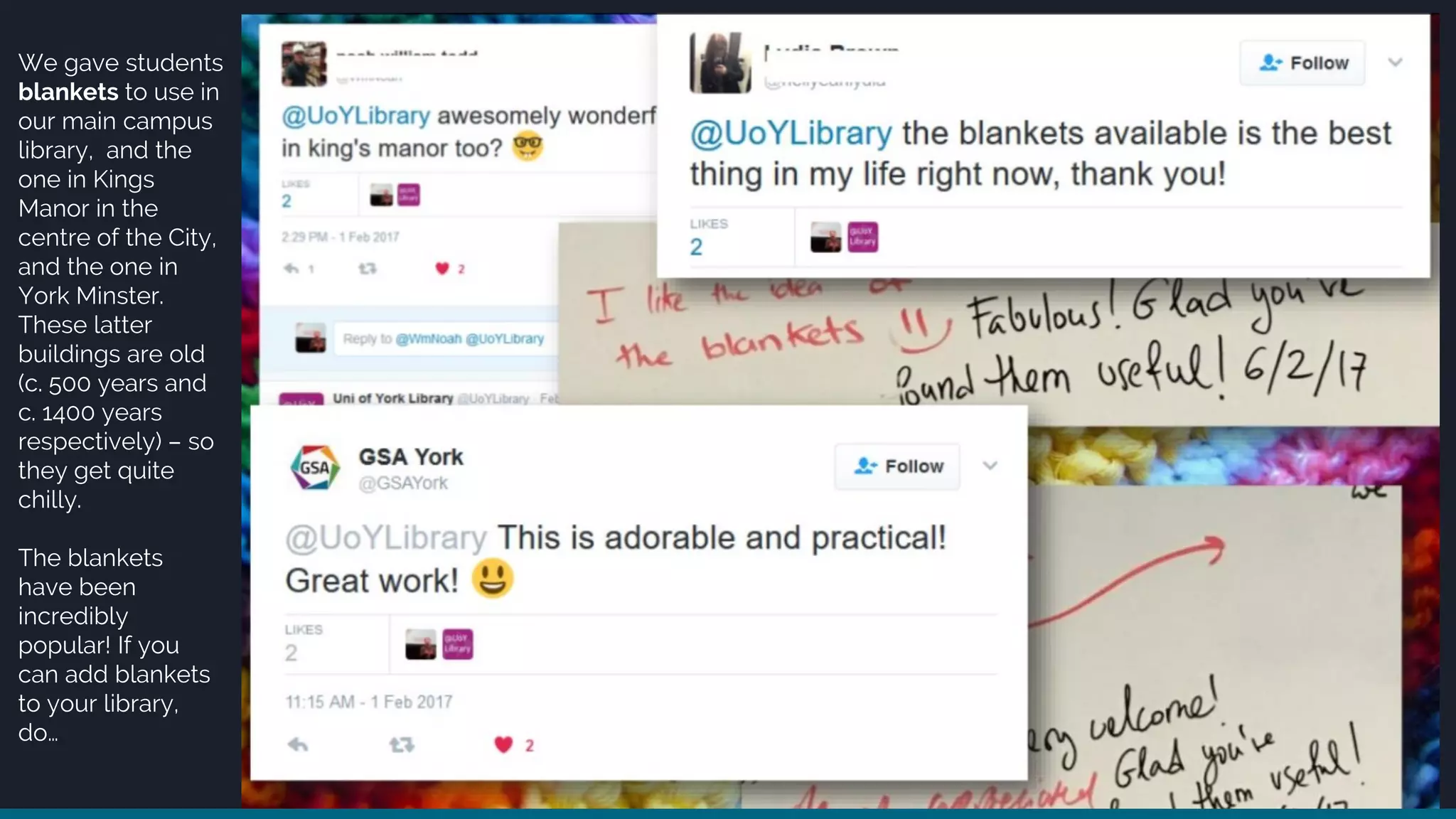 We gave students
blankets to use in
our main campus
library, and the
one in Kings
Manor in the
centre of the City,
and the one in
York Minster.
These latter
buildings are old
(c. 500 years and
c. 1400 years
respectively) – so
they get quite
chilly.
The blankets
have been
incredibly
popular! If you
can add blankets
to your library,
do…
 