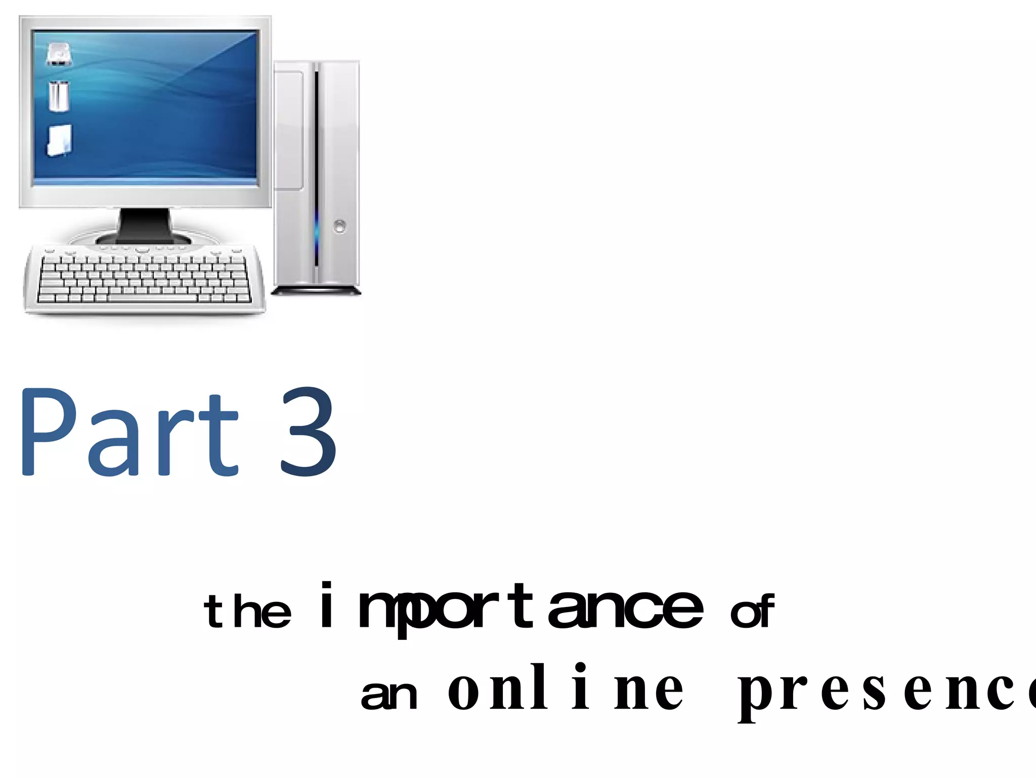Part  3   the   importance   of   an   online presence 