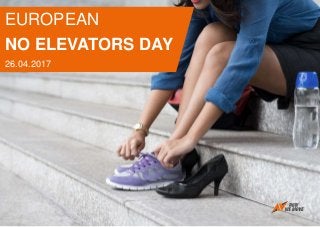 EUROPEAN
NO ELEVATORS DAY
26.04.2017
 