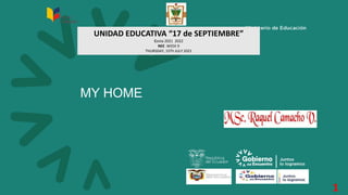MY HOME
UNIDAD EDUCATIVA “17 de SEPTIEMBRE”
Costa 2021 2022
NEE .WEEK 9
THURSDAY, 15Th JULY 2021
1
 