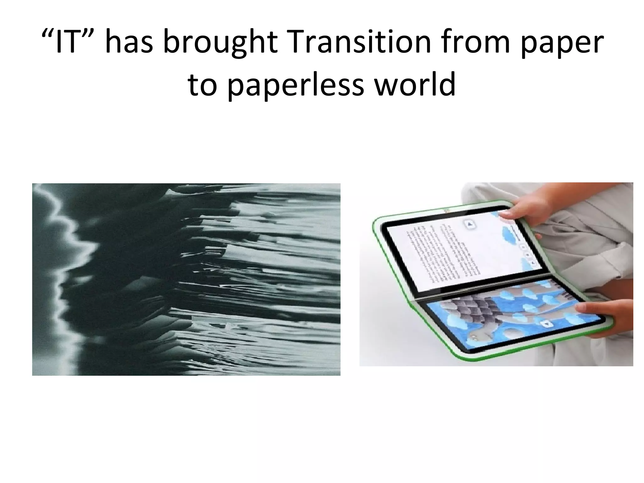 “ IT” has brought Transition from paper to paperless world 