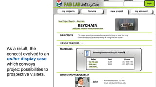 As a result, the
concept evolved to an
online display case
which conveys
project possibilities to
prospective visitors.
 