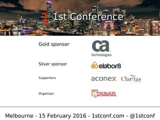 Ben Linders Consulting
1
Gold sponsor
Silver sponsor
Organiser
Melbourne - 15 February 2016 - 1stconf.com - @1stconf
Supporters
1st Conference1st Conference
 