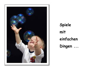 Spiele mit einfachen Dingen ...