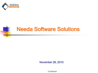 Needa Software Solutions




        November 28, 2010


             Confidential
 
