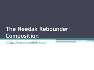 The Needak Rebounder
Composition
http://www.needak.com
 