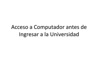 Acceso a Computador antes de Ingresar a la Universidad 