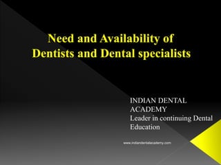 INDIAN DENTAL
ACADEMY
Leader in continuing Dental
Education
www.indiandentalacademy.com
 