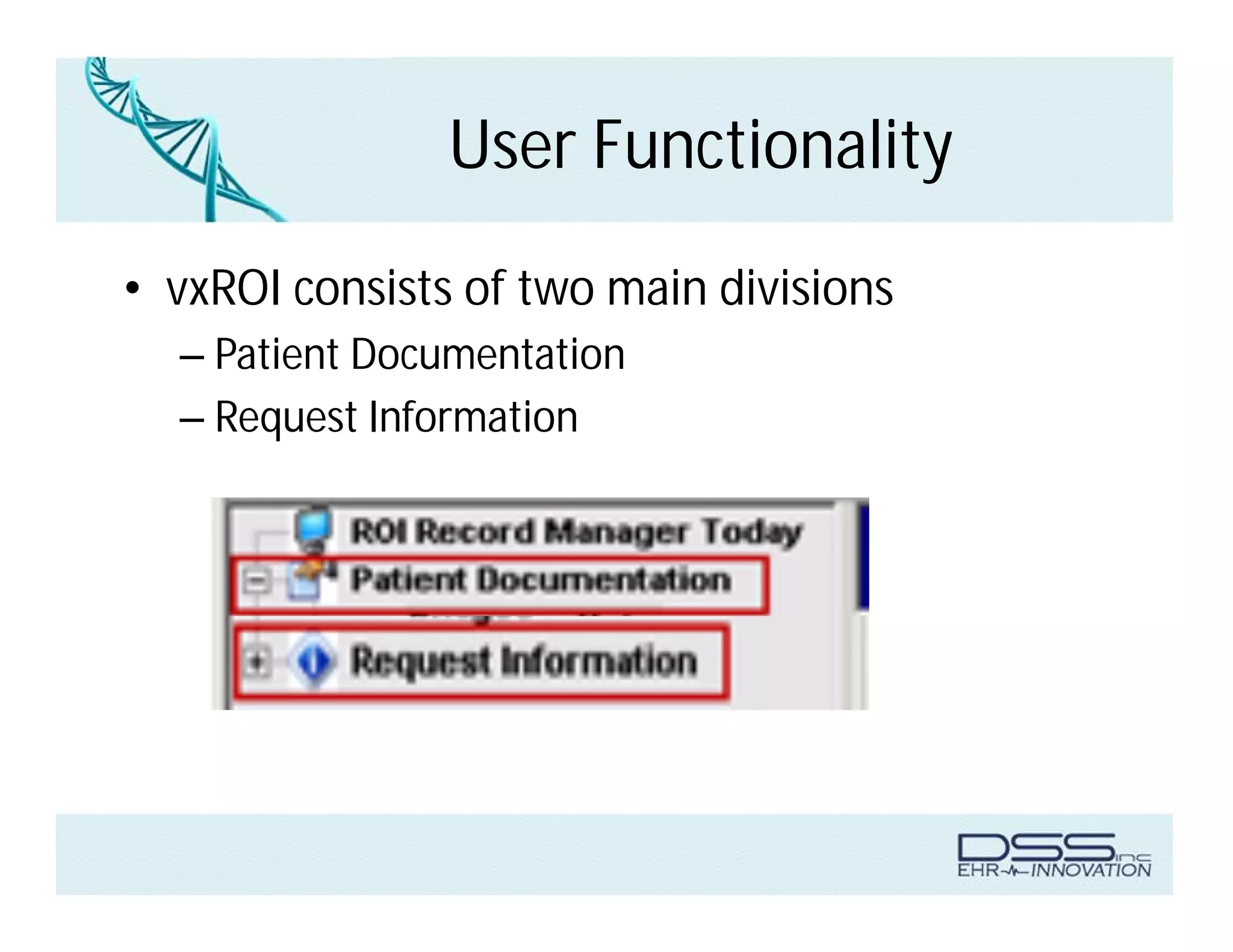 User Functionality
• vxROI consists of two main divisions
– Patient Documentation
– Request Information
 