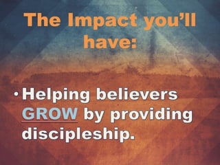 The Impact you’ll
have:
 