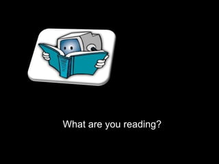 What are you reading? 