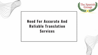 Need For Accurate And
Reliable Translation
Services
 