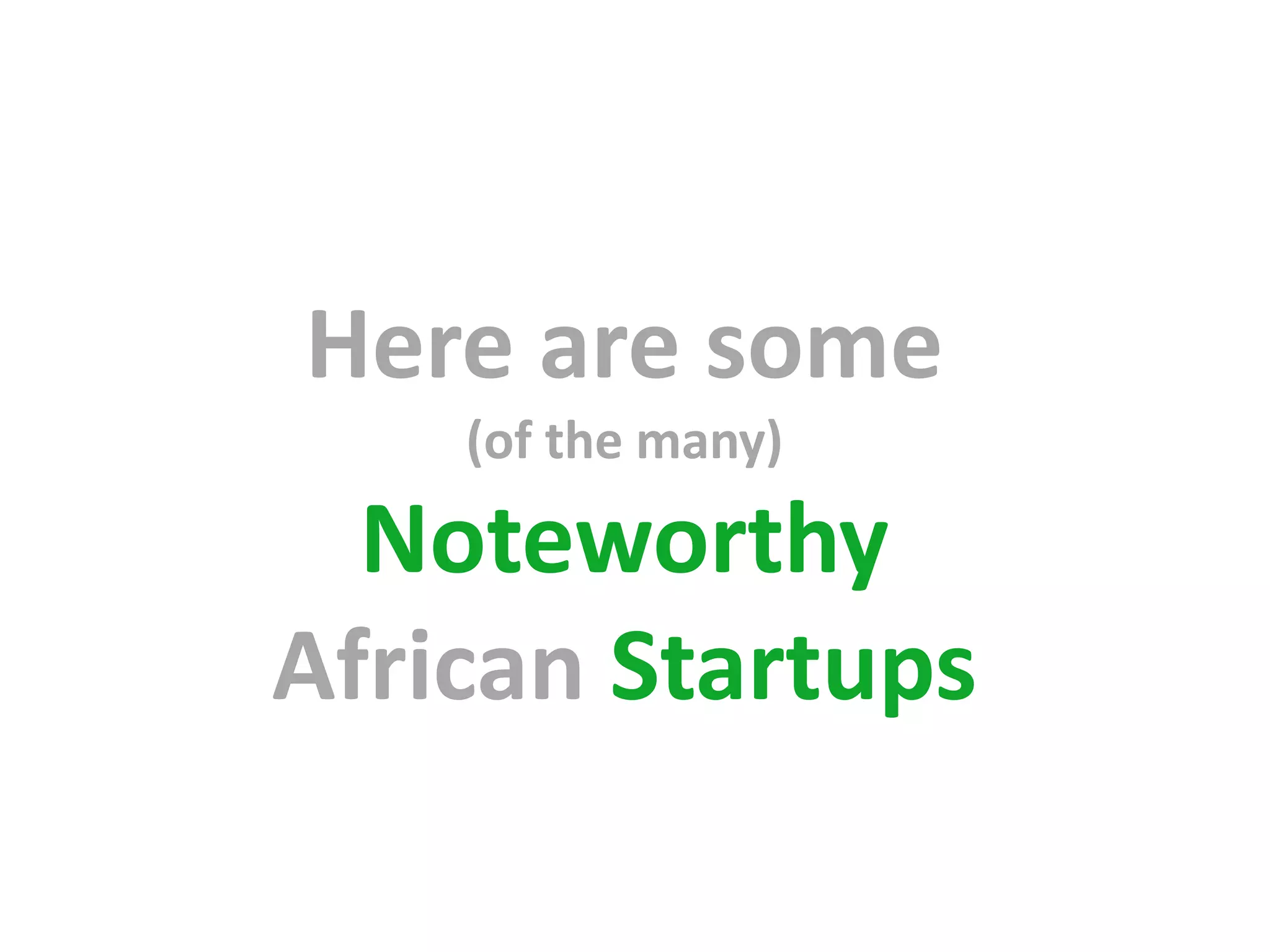 Here are some
    (of the many)

  Noteworthy
African Startups
 