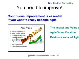 @BenLinders - benlinders.com 8
Ben Linders Consulting
You need to improve!
Continuous Improvement is essential
if you want...