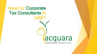 Need for Corporate
Tax Consultants in
UAE?
 