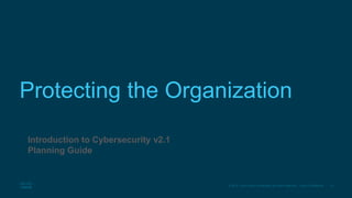 41© 2016 Cisco and/or its affiliates. All rights reserved. Cisco Confidential
Protecting the Organization
Introduction to Cybersecurity v2.1
Planning Guide
 