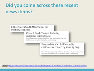 Did you come across these recent
news items?
Source: http://www.theguardian.com/healthcare-network/2011/sep/07/south-manchester-foundation-trust-ico-memory-stick-loss
 