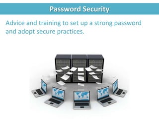 Password Security
Advice and training to set up a strong password
and adopt secure practices.
 