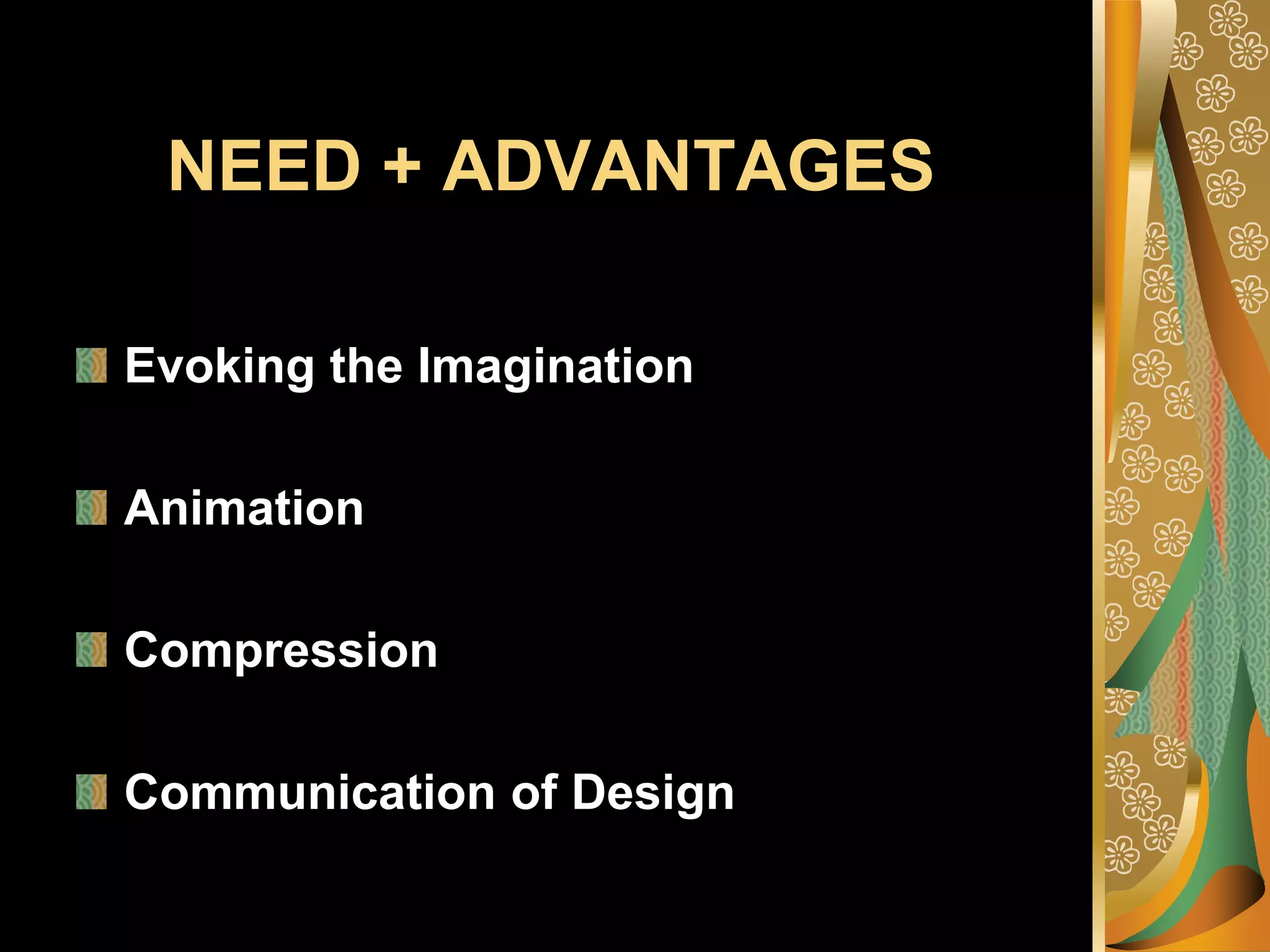 NEED + ADVANTAGESEvoking the ImaginationAnimationCompressionCommunication of Design