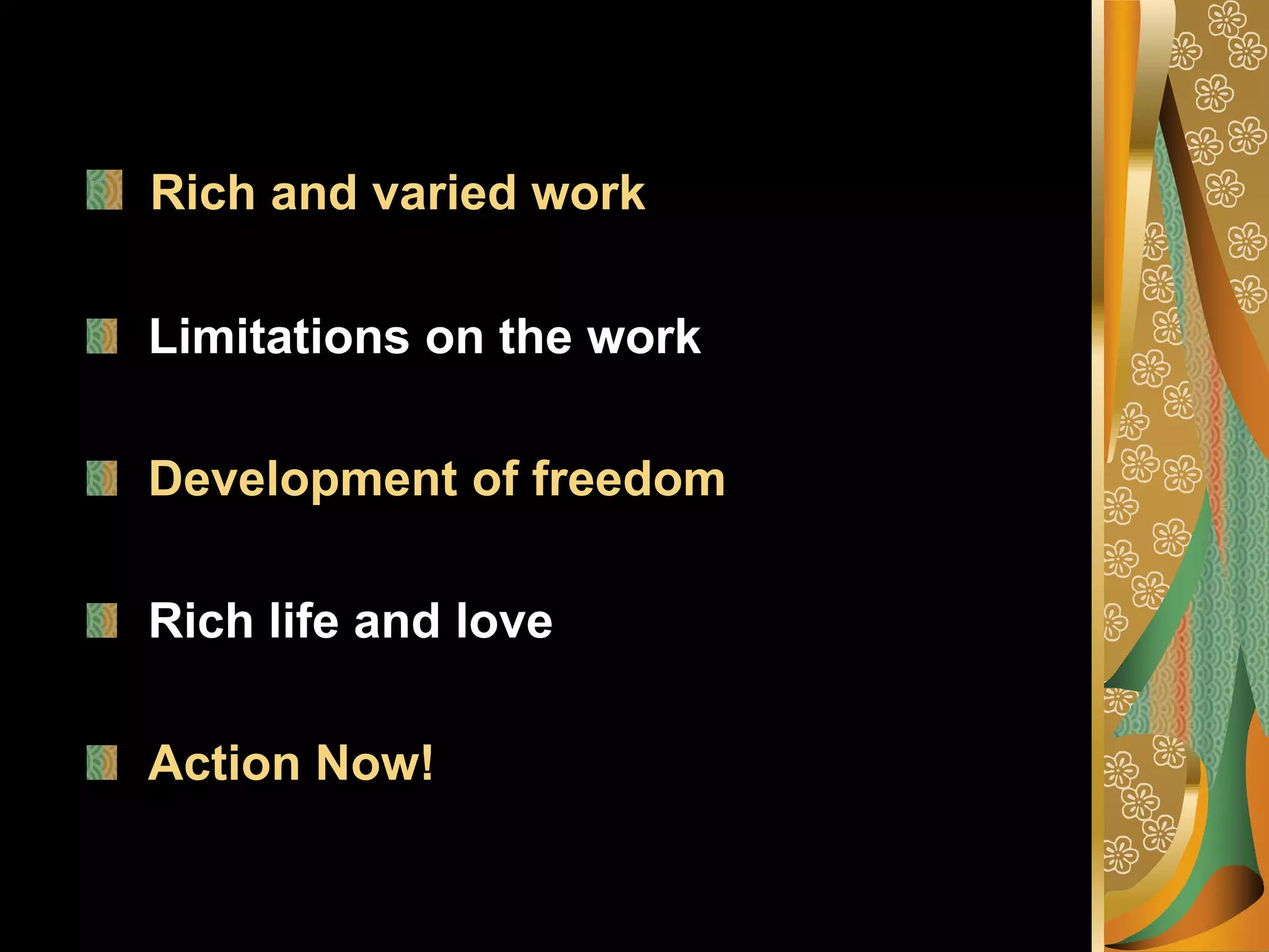 Rich and varied workLimitations on the work Development of freedomRich life and love Action Now!