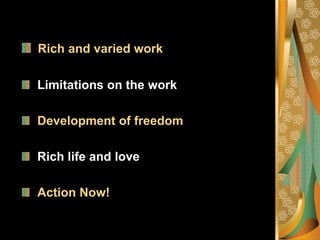 Rich and varied workLimitations on the work Development of freedomRich life and love Action Now!