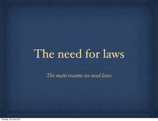 The need for laws
The main reasons we need laws

Tuesday, 28 June 2011

 